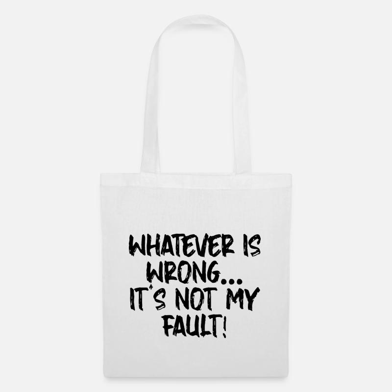 Whatever Is Wrong, It's Not My Fault! - Stoffbeutel - Weiß