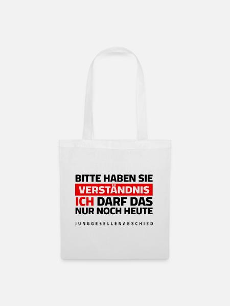 JGA - Bitte um Verständnis, ich darf das nur heute - Stoffbeutel - Weiß