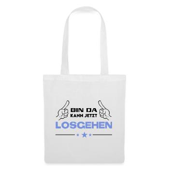 Bin da Kann losgehen T-Shirt Sprüche Lustig - Stoffbeutel - Weiß - Vorne