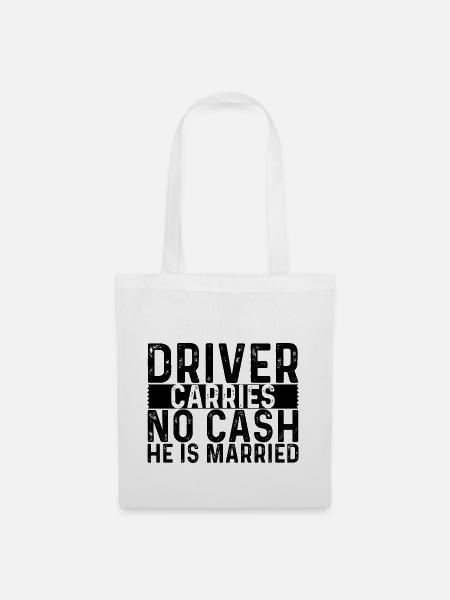 Driver Carries No Cash He Is Married 4 - Stoffbeutel - Weiß