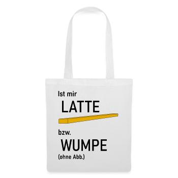 Ist mir Latte bzw Wumpe - Stoffbeutel - Weiß - Vorne
