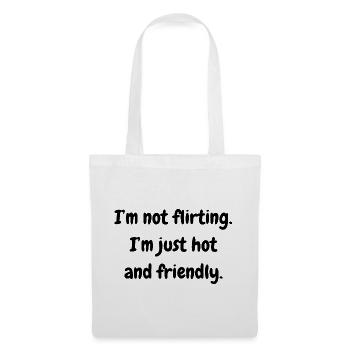 I'm not flirting. I'm just hot and friendly. - Stoffbeutel - Weiß - Vorne