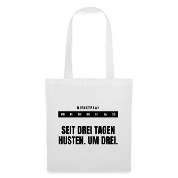 Seit drei Tagen Husten. Um drei. — Dienstplan - Stoffbeutel - Weiß - Vorne