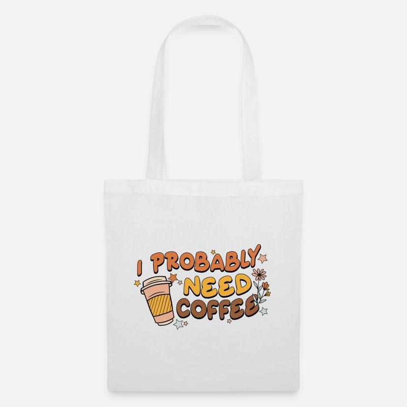 Ich brauche wahrscheinlich Kaffee - Stoffbeutel - Weiß