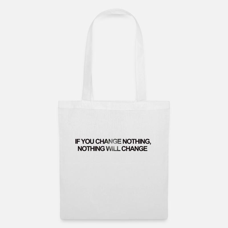 If you Change Nothing, Nothing will Change - Stoffbeutel - Weiß