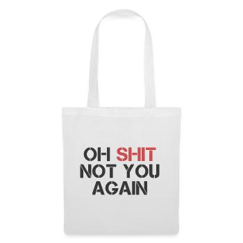 Oh shit not you again Spruch englisch lustig fun - Stoffbeutel - Weiß - Vorne