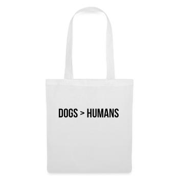 Dogs > Humans; Hunde sind besser als Menschen - Stoffbeutel - Weiß - Vorne