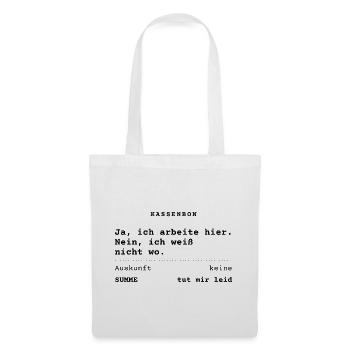 Ja, ich arbeite hier. Nein, ich weiß nicht wo. - Stoffbeutel - Weiß - Vorne