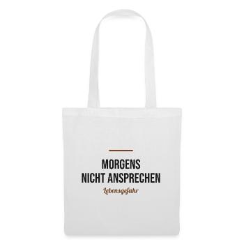 Morgens nicht ansprechen – Lebensgefahr - Stoffbeutel - Weiß - Vorne