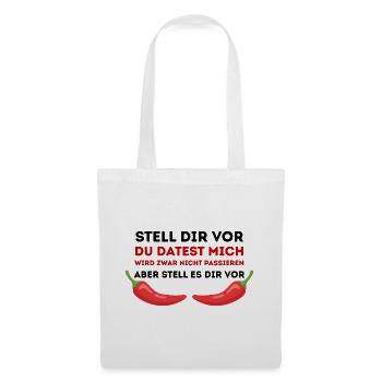 Chili-Humor Du datest mich nicht - Stoffbeutel - Weiß - Vorne