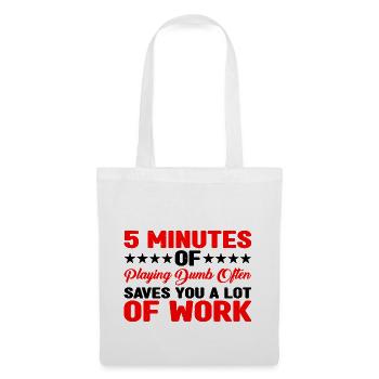 5 Minutes Of Playing Dumb Often Saves Work 3 - Tote Bag - white - Front