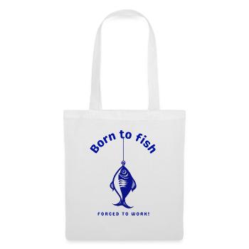 Né dans la pêche, forcé de travailler - Sac en tissu - blanc - Devant