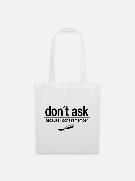 don´t ask - because i don´t remember - Stoffbeutel - Weiß