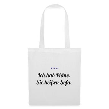 Ich hab Pläne. Sie heißen Sofa. - Stoffbeutel - Weiß - Vorne