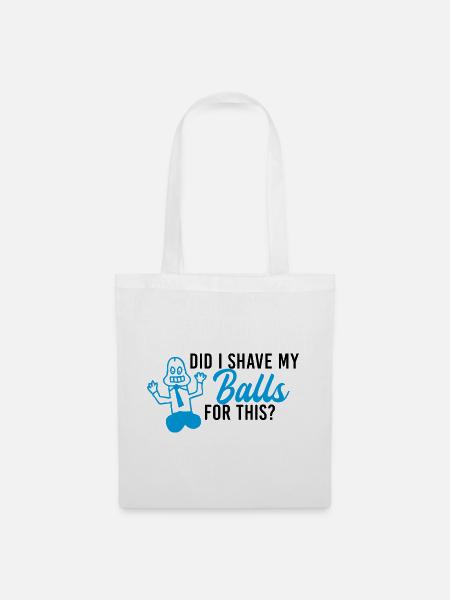 Did I shave my balls - Stoffbeutel - Weiß