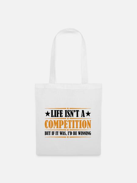 Life Isn't A Competition, But If, I'd Be Winning 4 - Stoffbeutel - Weiß