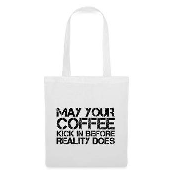 May Your Coffee Kick In Before Reality Does 27 - Tote Bag - white - Front