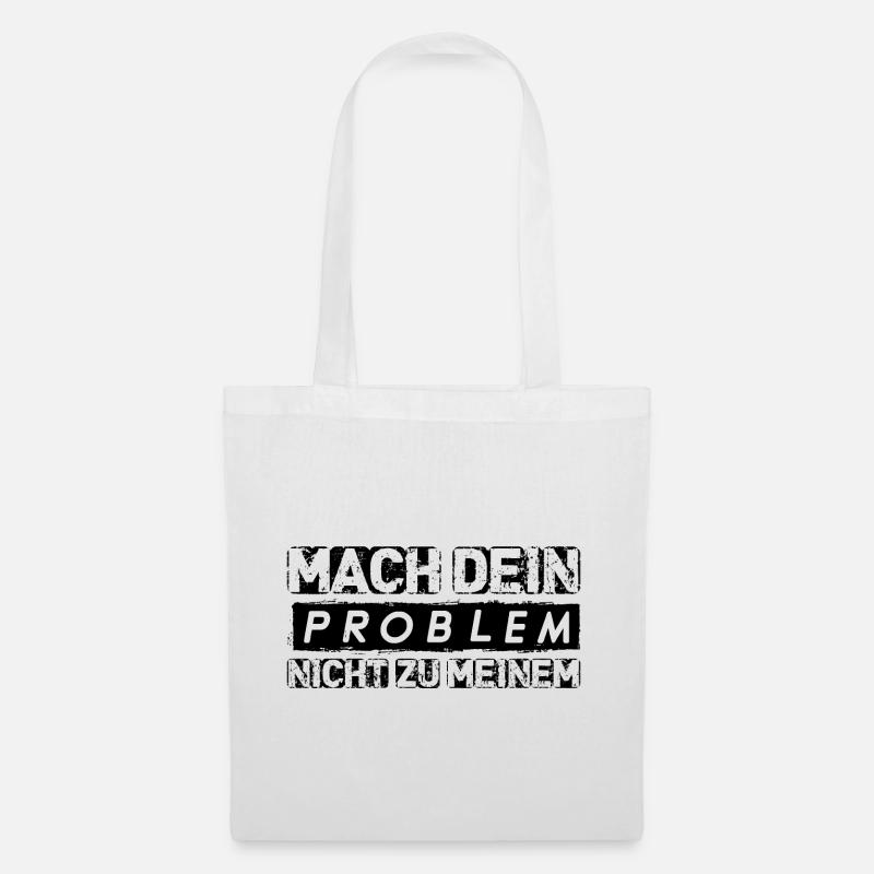 Mach dein PROBLEM nicht zu meinem Spruch Geschenk - Stoffbeutel - Weiß