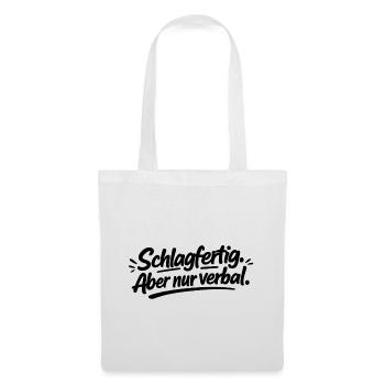 Schlagfertig. Aber nur verbal. - Stoffbeutel - Weiß - Vorne