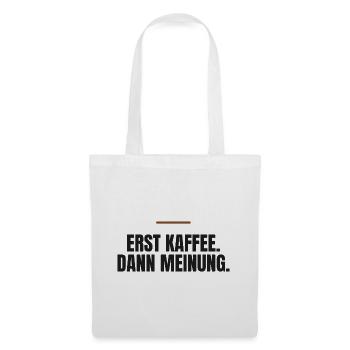 Erst Kaffee. Dann Meinung. - Stoffbeutel - Weiß - Vorne