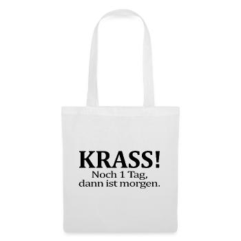 Noch 1 Tag dann ist morgen Lustiger Spruch Humor - Stoffbeutel - Weiß - Vorne