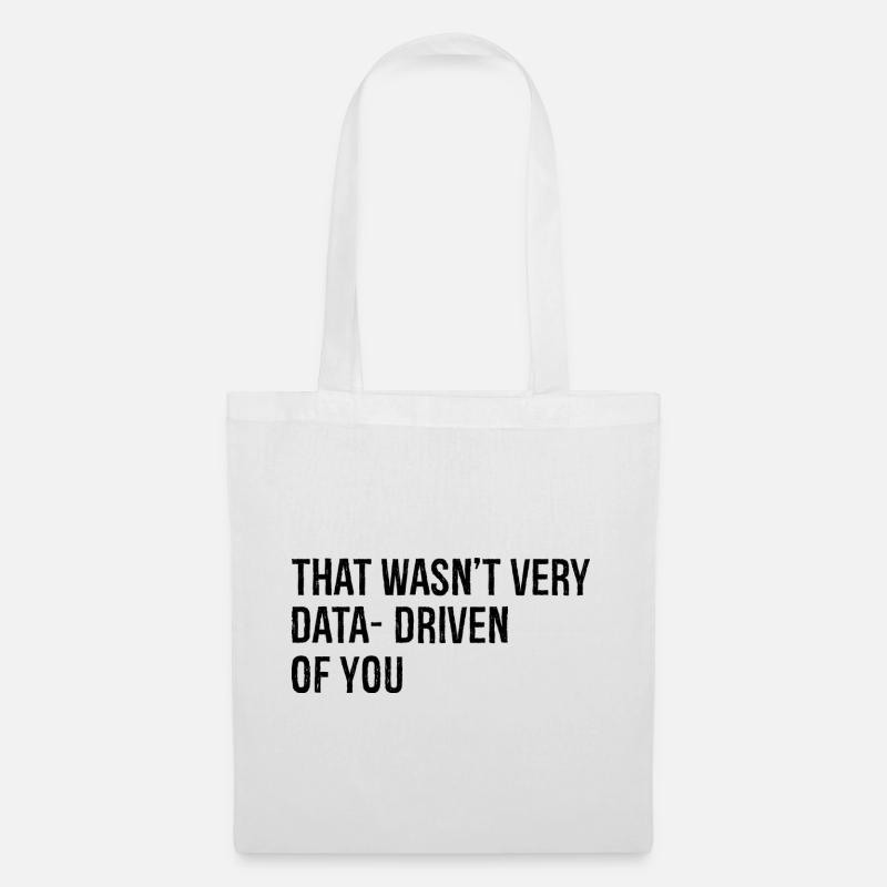 that wasn't very data driven of you - Stoffbeutel - Weiß