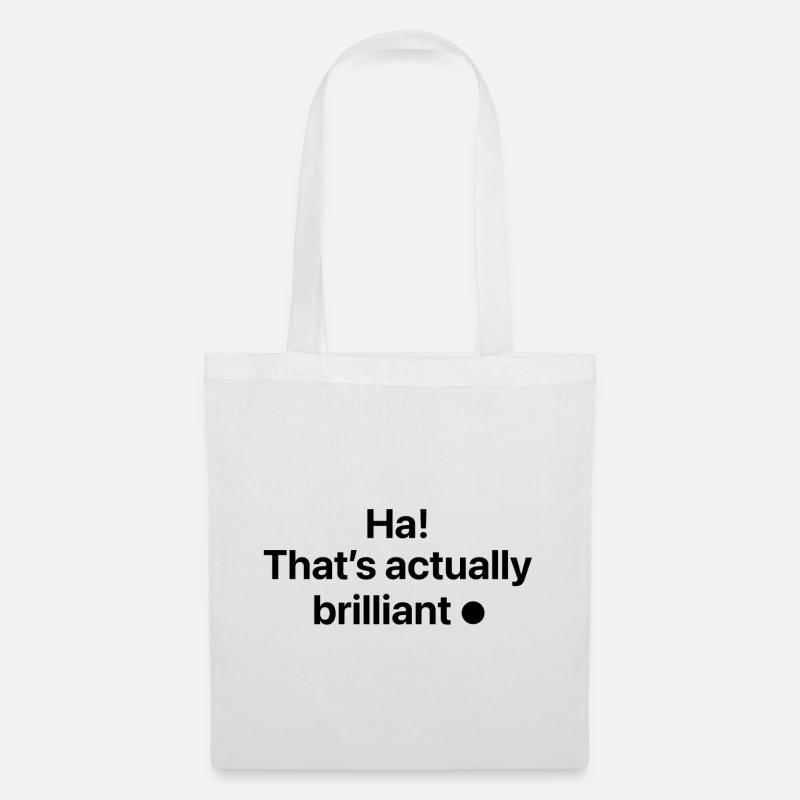 Ha! That's actually brilliant - Stoffbeutel - Weiß