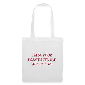I’m too poor I can’t even pay attention. (rot) - Stoffbeutel - Weiß - Vorne