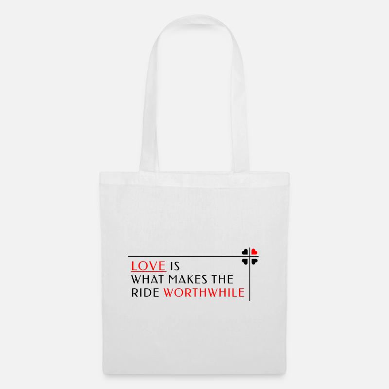Love is what makes the ride worthwhile - Stoffbeutel - Weiß