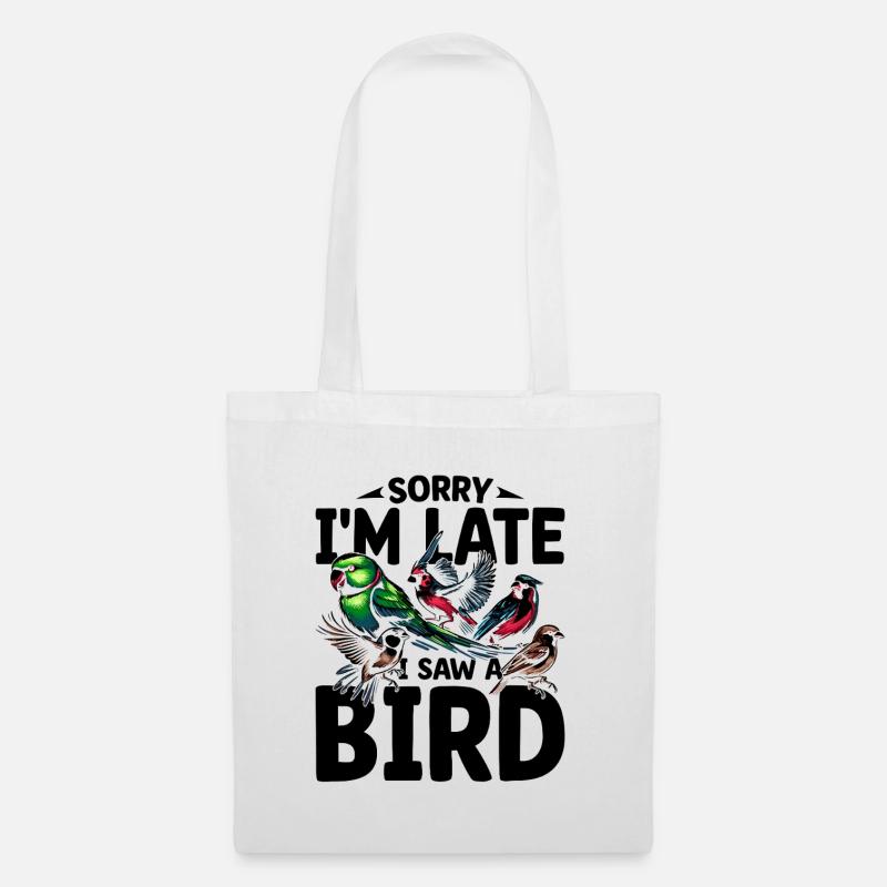 Tut mir leid, ich bin zu spät dran, ich habe einen Vogelbeobachter gesehen - Stoffbeutel - Weiß