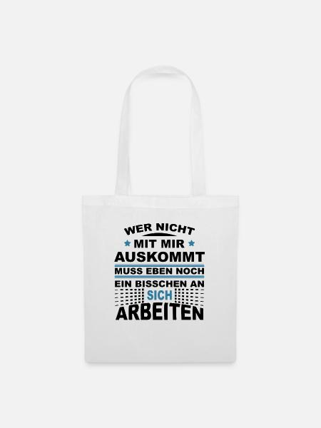 Wer nicht mit mir auskommt muss an sich arbeiten - Stoffbeutel - Weiß