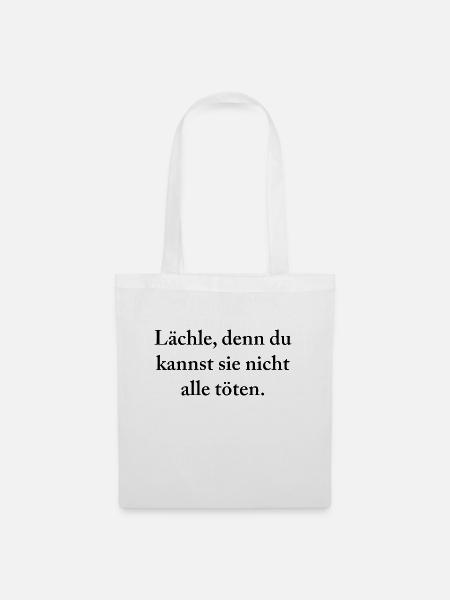 Lächle, denn du kannst sie nicht alle töten. - Stoffbeutel - Weiß