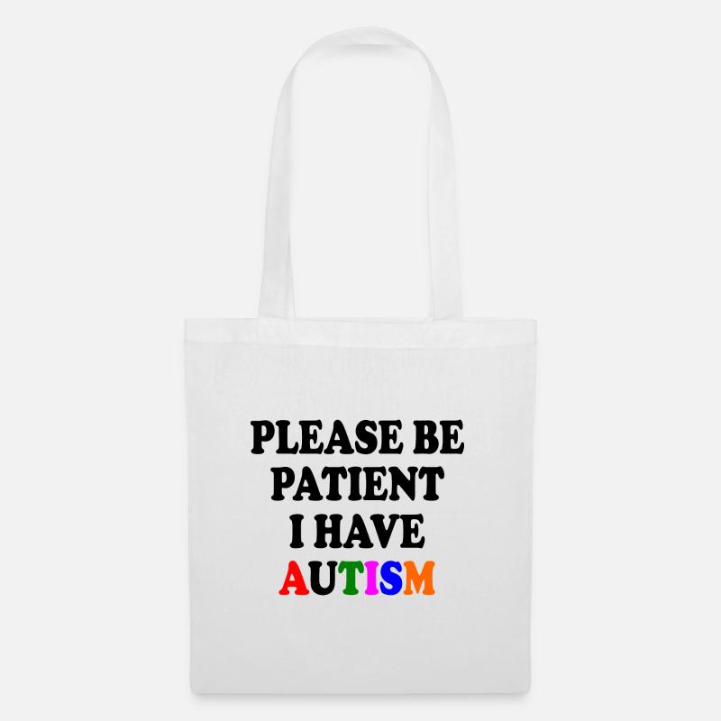 please be patient i have autism - Stoffbeutel - Weiß