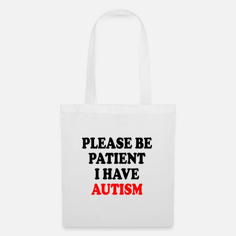 please be patient i have autism - Stoffbeutel - Weiß