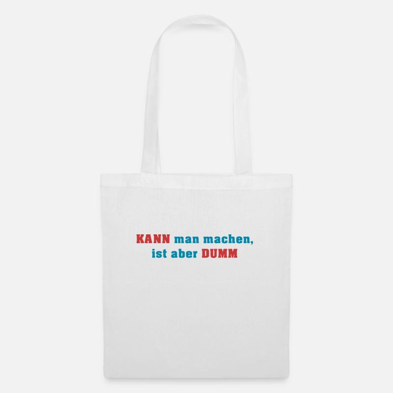 Kann man machen ist aber dumm spruch - Stoffbeutel - Weiß