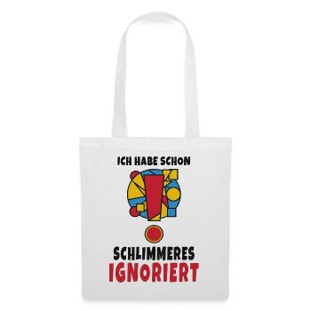 Ich habe schon Schlimmeres ignoriert - Stoffbeutel - Weiß - Vorne