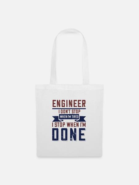 Engineer I don t stop when I m tired I stop w done - Stoffbeutel - Weiß