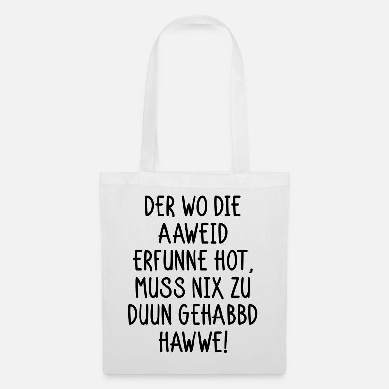 Der wo die Aaweid erfunne hot... - Stoffbeutel - Weiß