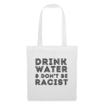 Buvez de l’eau et ne soyez pas raciste - Sac en tissu - blanc - Devant
