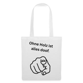 Ohne Holz ist alles doof. - Stoffbeutel - Weiß - Vorne