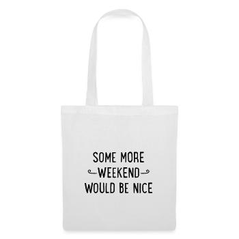 Some more weekend would be nice - Tote Bag - white - Front