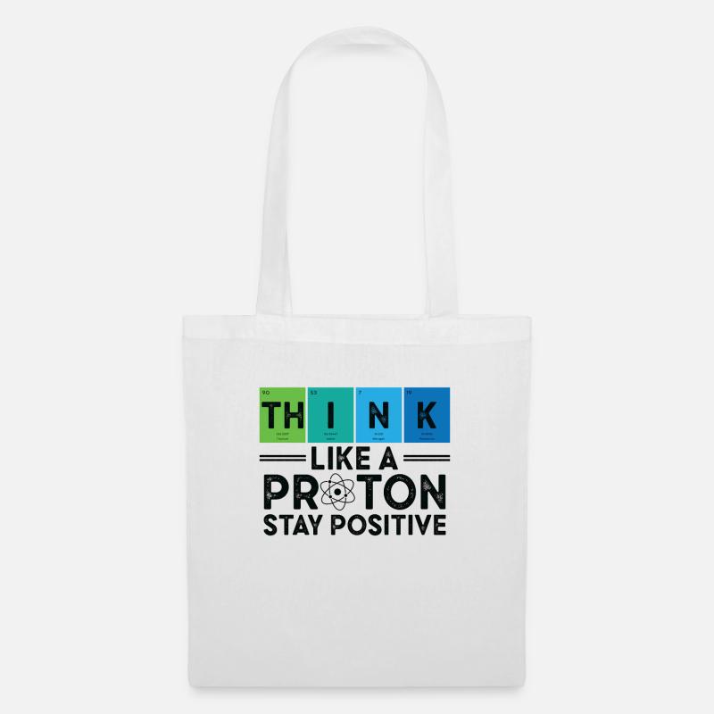 Think Like A Proton And Stay Positive Science - Stoffbeutel - Weiß