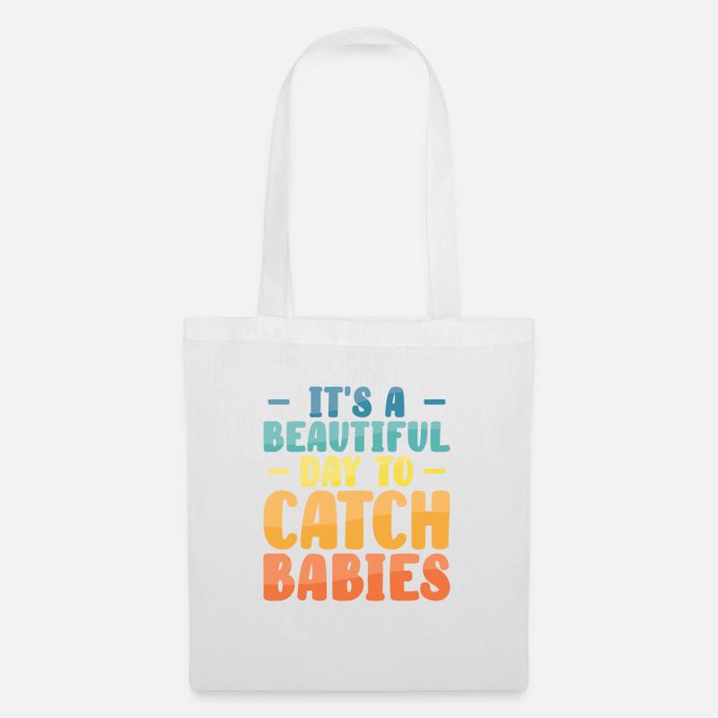 It's A Beautiful Day To Catch Babies Hebamme - Stoffbeutel - Weiß