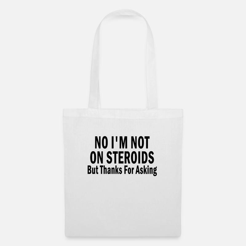 No I'm Not On Steroids But Thanks For Asking - Stoffbeutel - Weiß