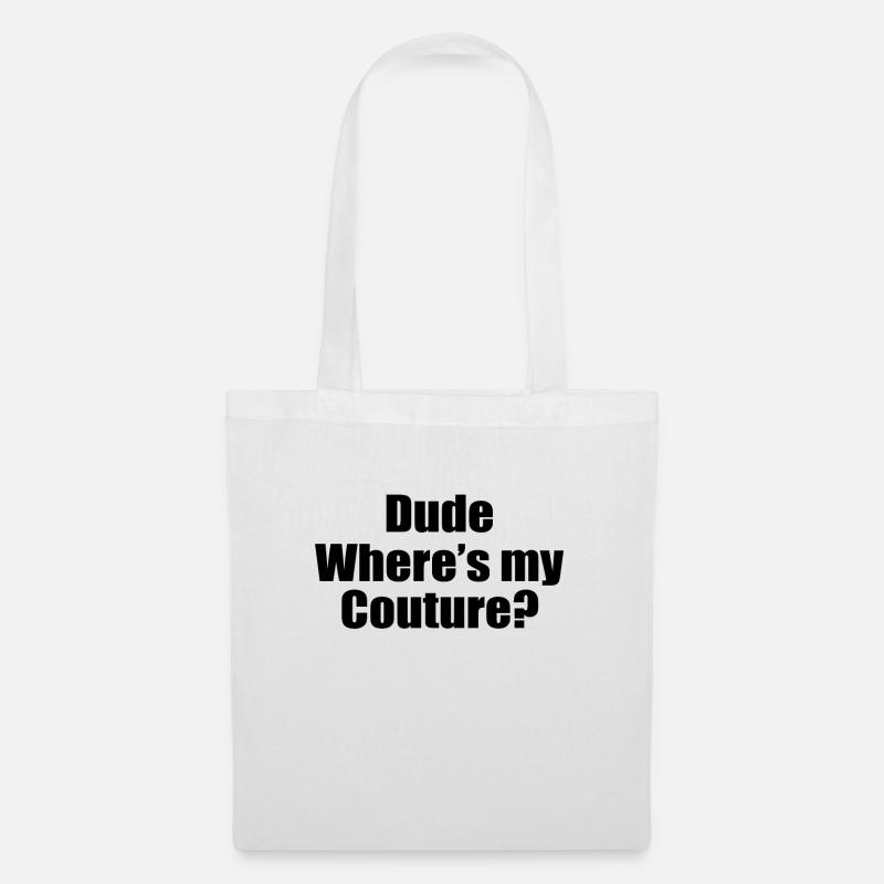 Funny Sarcastic Quote Dude Where s My Couture - Stoffbeutel - Weiß