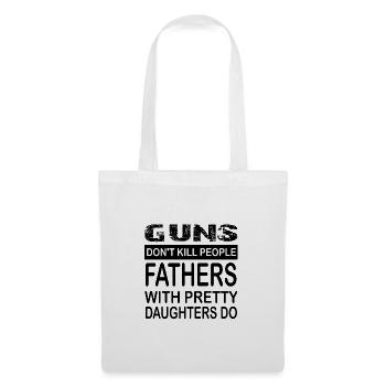 Guns Don’t Kill People. Papas With Pretty Daughters - Sac en tissu - blanc - Devant