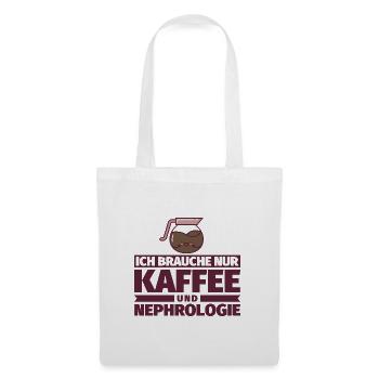Ich brauche nur Kaffee und Nephrologie - Stoffbeutel - Weiß - Vorne