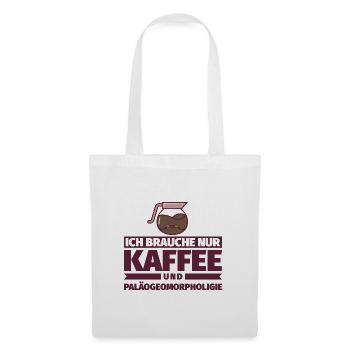 Ich brauche nur Kaffee und Paläogeomorpholigie - Stoffbeutel - Weiß - Vorne
