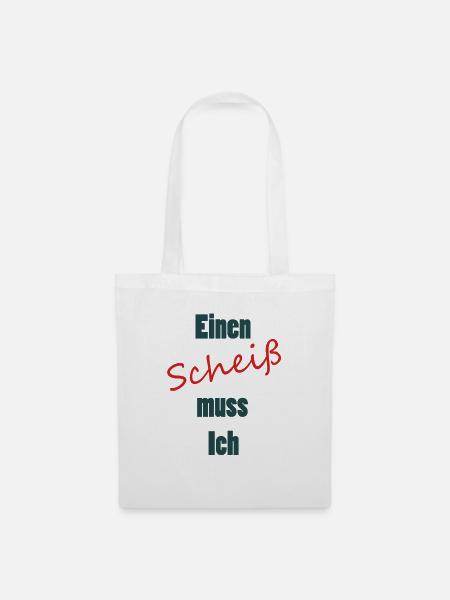 Einen Scheiß muss Ich - Stoffbeutel - Weiß