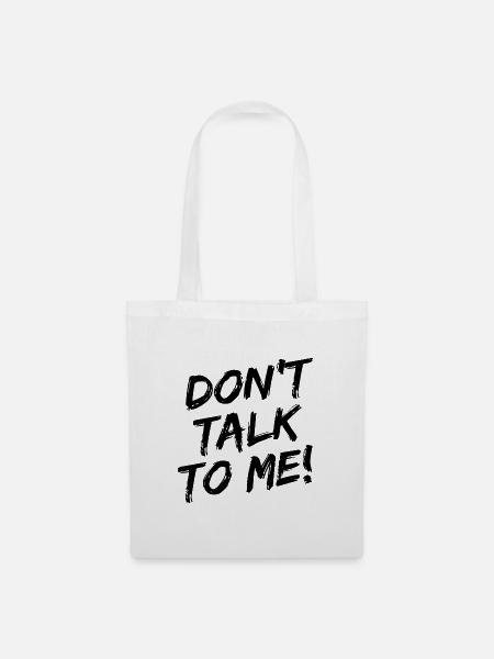 "Don't Talk To Me!" Schwarze Pinselschrift - Stoffbeutel - Weiß